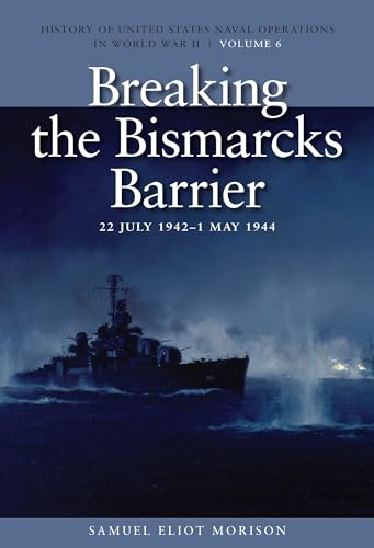 Breaking the Bismarcks Barrier, 22 July 1942-1 May 1944: History of United States Naval Operations in World War II, Volume 6: History of United States ... Naval Operations in World War II, Band 6) von US Naval Institute Press
